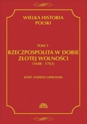 Wielka Historia Polski. Tom 5. Rzeczpospolita w dobie złotej wolności (1648-1763)