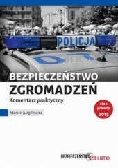 Okładka książki Bezpieczeństwo zgromadzeń. Komentarz praktyczny Marcin Jurgilewicz