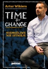 Okładka książki Time for Change. Niemożliwe nie istnieje Artur Wikiera