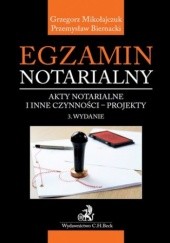 Okładka książki Egzamin notarialny. Akty notarialne i inne czynności - projekty. Wydanie 3 Mikołajczuk Grzegorz, Biernacki Przemysław