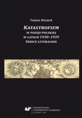 Okładka książki Katastrofizm w poezji polskiej w latach 1930-1939. Szkice literackie Teresa Wilkoń