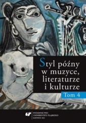 Okładka książki Styl późny w muzyce, literaturze i kulturze. T. 4