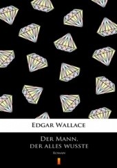 Okładka książki Der Mann, der alles wußte. Roman Edgar Wallace