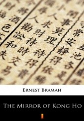 Okładka książki The Mirror of Kong Ho Ernest Bramah