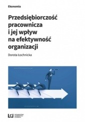 Okładka książki Przedsiębiorczość pracownicza i jej wpływ na efektywność organizacji Łochnicka Dorota