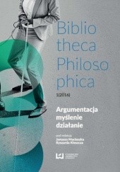 Argumentacja, myślenie, działanie. Bibliotheca Philosophica 1(2016)