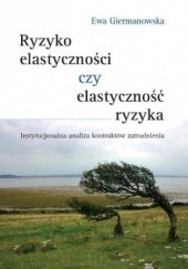 Okładka książki Ryzyko elastyczności czy elastyczność ryzyka Ewa Giermanowska