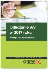 Okładka książki Odliczanie VAT w 2017 roku - wyjaśnienia praktyczne Kowalik Justyna, Olech Mariusz, Kuciński Rafał, Bogdan Świąder