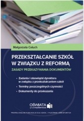 Okładka książki Przekształcanie szkół w związku z reformą - zasady przekazywania dokumentów Celuch Małgorzata