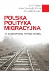 Okładka książki Polska polityka migracyjna Rafał Matyja, Konrad Pędziwiatr, Anna Siewierska-Chmaj