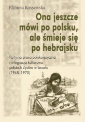 Okładka książki Ona jeszcze mówi po polsku, ale śmieje się po hebrajsku Elżbieta Kossewska
