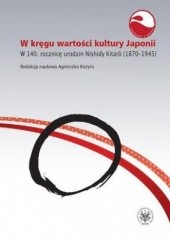 Okładka książki W kręgu wartości i kultury Japonii. W 140. rocznicę urodzin Nishidy Kitaro (1870-1945) Agnieszka Kozyra