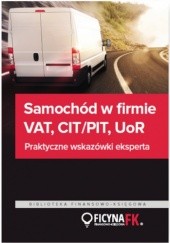 Okładka książki Samochód w firmie VAT, PIT/CIT, UoR. Praktyczne wskazówki praca zbiorowa