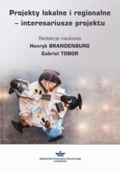 Okładka książki Projekty lokalne i regionalne - interesariusze projektu Brandenburg Henryk, Gabriel Tobor