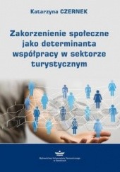 Okładka książki Zakorzenienie społeczne jako determinanta współpracy w sektorze turystycznym Czernek Katarzyna