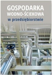 Okładka książki Gospodarka wodno-ściekowa w przedsiębiorstwie praca zbiorowa