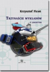 Okładka książki 13 wykładów z logistyki Krzysztof Ficoń