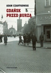 Okładka książki Gdańsk przed burzą. Korespondencja z Gdańska dla Kuriera Warszawskiego t. 1: 1931-1934 Adam Czartkowski