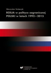 Okładka książki Rosja w polityce zagranicznej Polski w latach 1992-2015 Mieczysław Stolarczyk