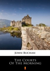 Okładka książki The Courts of the Morning John Buchan