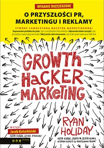 Okładka książki Growth Hacker Marketing. O przyszłości PR, marketingu i reklamy. Wydanie rozszerzone Ryan Holiday