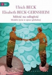 Okładka książki Miłość na odległość. Formy życia w epoce globalnej Ulrich Beck, Elisabeth Beck-Gernsheim