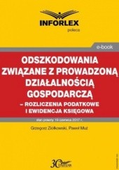 Okładka książki Odszkodowania związane z prowadzoną działalnością gospodarczą - rozliczenia podatkowe i ewidencja księgowa Muż Paweł, Grzegorz Ziółkowski