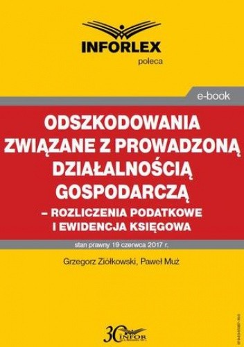 Okładka książki Odszkodowania związane z prowadzoną działalnością gospodarczą - rozliczenia podatkowe i ewidencja księgowa Muż Paweł, Grzegorz Ziółkowski