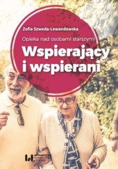 Okładka książki Opieka nad osobami starszymi. Wspierający i wspierani Zofia Szweda-Lewandowska