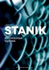 Okładka książki Psychologia sądowa. Podstawy - badania - aplikacje Jan M. Stanik