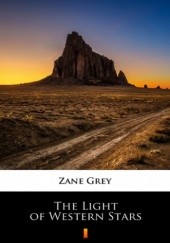Okładka książki The Light of Western Stars Zane Grey