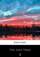 Okładka książki The Last Trail Zane Grey