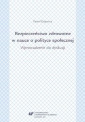 Okładka książki Bezpieczeństwo zdrowotne w nauce i polityce społecznej. Wprowadzenie do dyskusji Paweł Grzywna