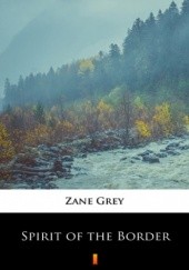 Okładka książki Spirit of the Border Zane Grey