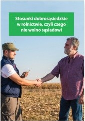Okładka książki Stosunki dobrosąsiedzkie w rolnictwie, czyli czego nie wolno sąsiadowi Kessler Melania
