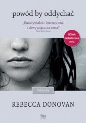 Okładka książki Oddechy (Tom 1). Powód by oddychać Rebecca Donovan