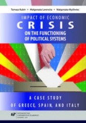 Okładka książki Impact of the 2008 economic crisis on the functioning of political systems. A case study of Greece, Spain, and Italy Tomasz Kubin, Lorencka Małgorzata, Małgorzata Myśliwiec