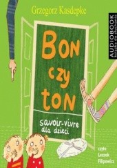 Okładka książki Bon czy ton. Savoir- vivre dla dzieci. Wydanie 2 Grzegorz Kasdepke