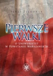 Okładka książki Pierwsze walki o Uniwersytet w Powstaniu Warszawskim Zięborak Jerzy