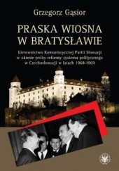Okładka książki Praska wiosna w Bratysławie Grzegorz Gąsior