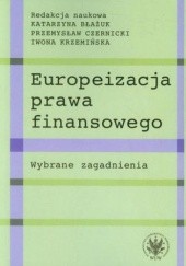 Okładka książki Europeizacja prawa finansowego Krzemińska Iwona, Błażuk Katarzyna, Czernicki Przemysław