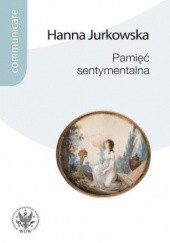 Okładka książki Pamięć sentymentalna Hanna Jurkowska