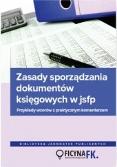 Okładka książki Zasady sporządzania dokumentów księgowych w jsfp. Przykłady wzorów z praktycznym komentarzem Jurga Jarosław