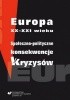 Okładka książki Europa XX-XXI wieku. Społeczno-polityczne konsekwencje kryzysów Marcela Gruszczyk,&nbsp;Lech Krzyżanowski (historyk),&nbsp;Miłosz Skrzypek