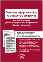 Okładka książki Dokumentacja pracownicza w transporcie drogowym. 40 wskazówek, jak uniknąć najczęstszych błędów plus wzory dokumentów praca zbiorowa