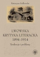 Okładka książki Lwowska krytyka literacka 1894-1914 Katarzyna Sadkowska