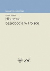 Okładka książki Histereza bezrobocia w Polsce Joanna Tyrowicz