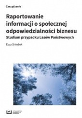 Okładka książki Raportowanie informacji o społecznej odpowiedzialności biznesu. Studium przypadku Lasów Państwowych Ewa Śnieżek