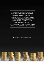 Okładka książki Aspekty finansowe gospodarowania nieruchomościami Skarbu Państwa w miastach na prawach powiatu Żmuda-Matan Kamila