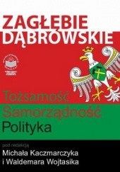 Zagłębie Dąbrowskie. Tożsamość Samorządność Polityka